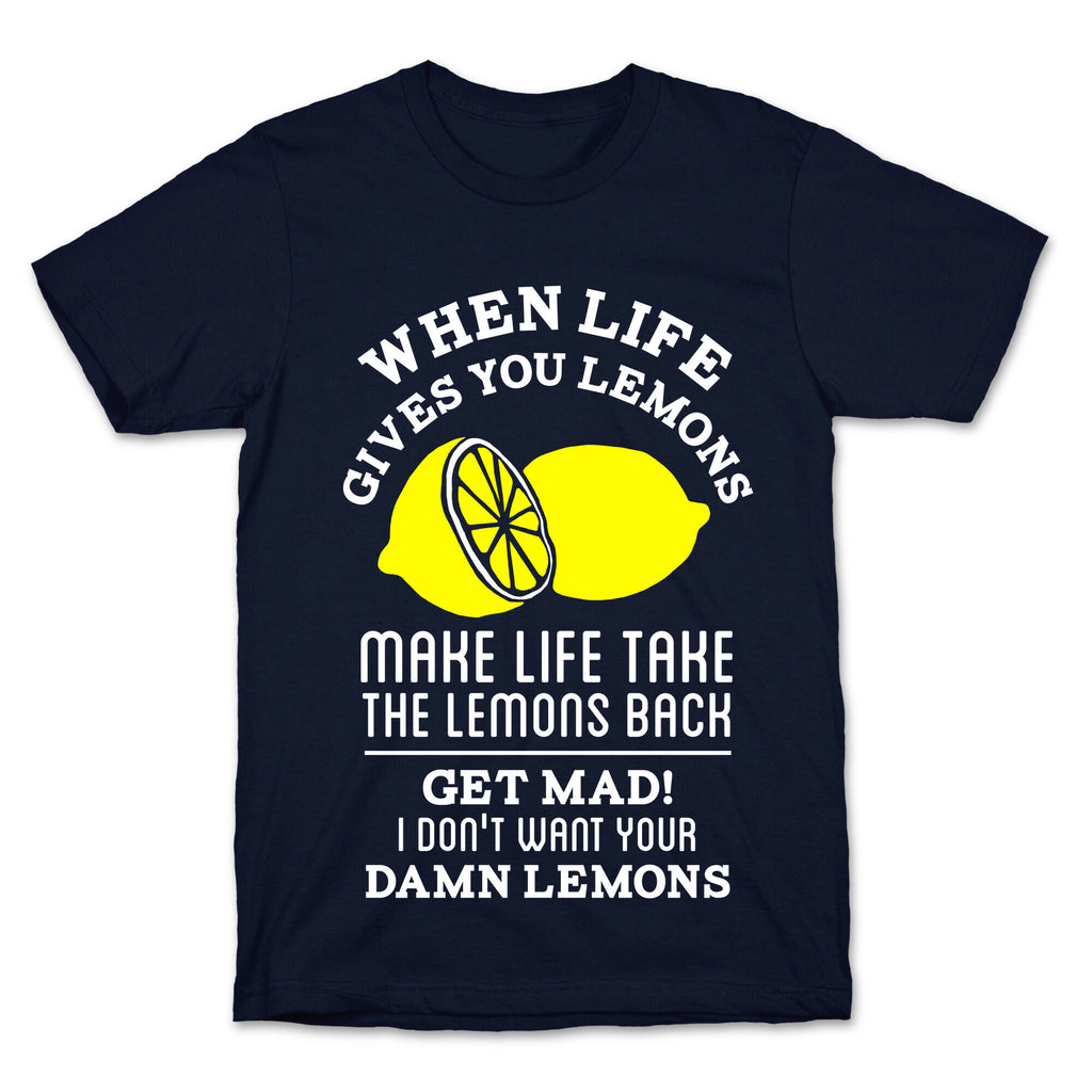 When Life Gives You Lemons Make Life Take the Lemons Back T-Shirt