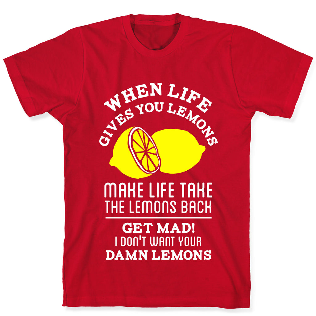When Life Gives You Lemons Make Life Take the Lemons Back T-Shirt