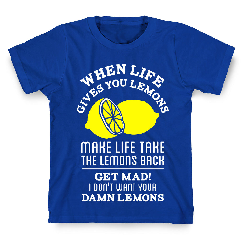 When Life Gives You Lemons Make Life Take the Lemons Back T-Shirt
