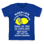 When Life Gives You Lemons Make Life Take the Lemons Back T-Shirt