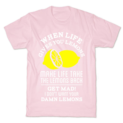 When Life Gives You Lemons Make Life Take the Lemons Back T-Shirt