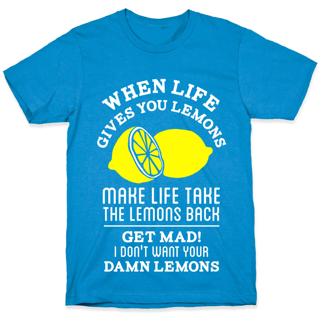When Life Gives You Lemons Make Life Take the Lemons Back T-Shirt