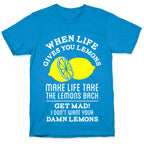 When Life Gives You Lemons Make Life Take the Lemons Back T-Shirt