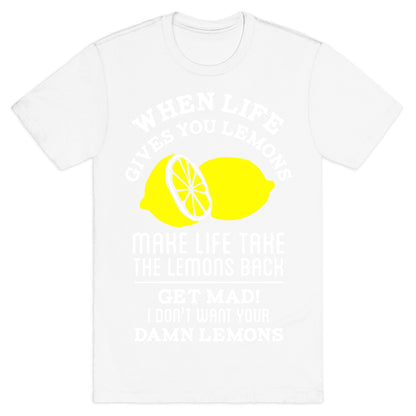 When Life Gives You Lemons Make Life Take the Lemons Back T-Shirt