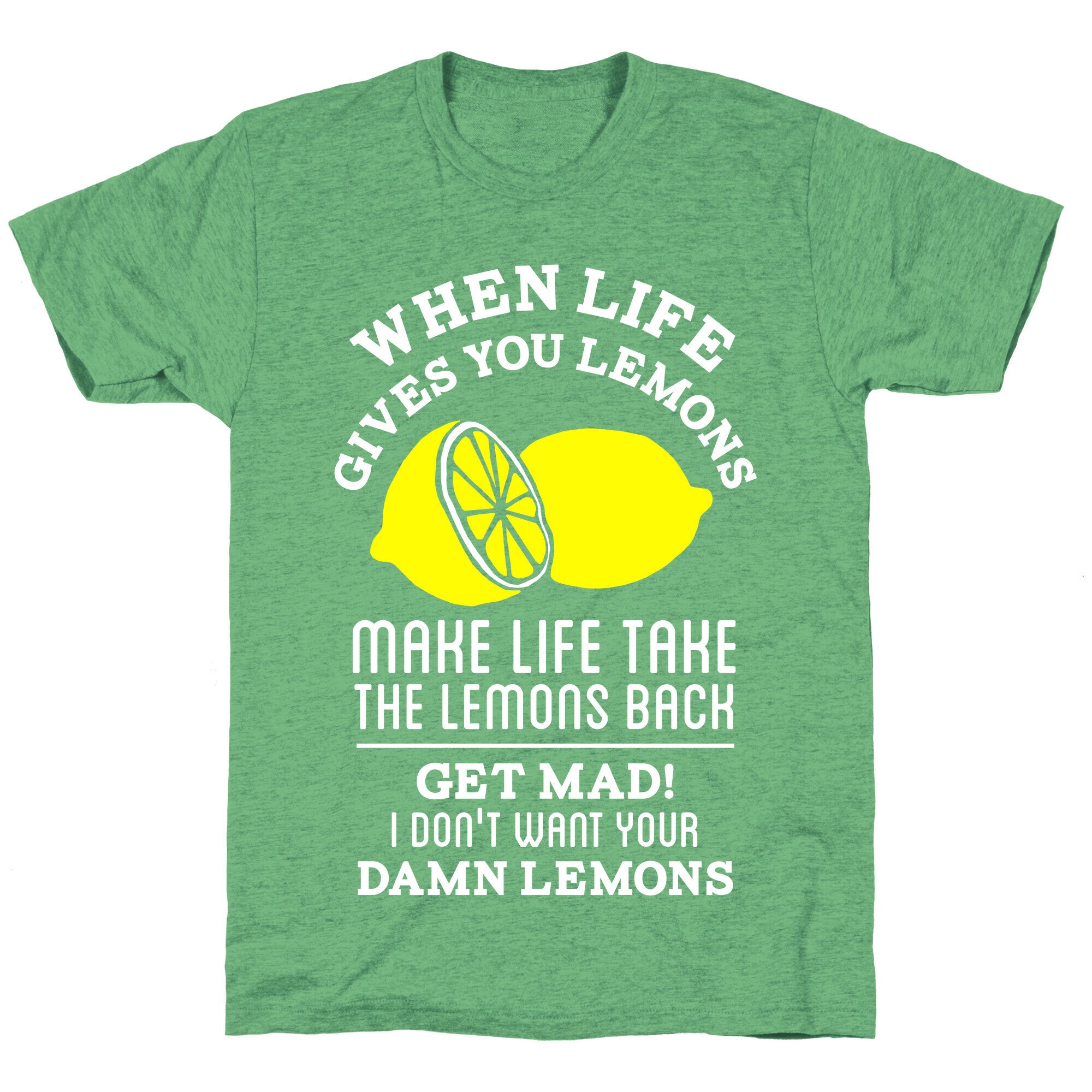 When Life Gives You Lemons Make Life Take the Lemons Back Unisex Triblend Tee