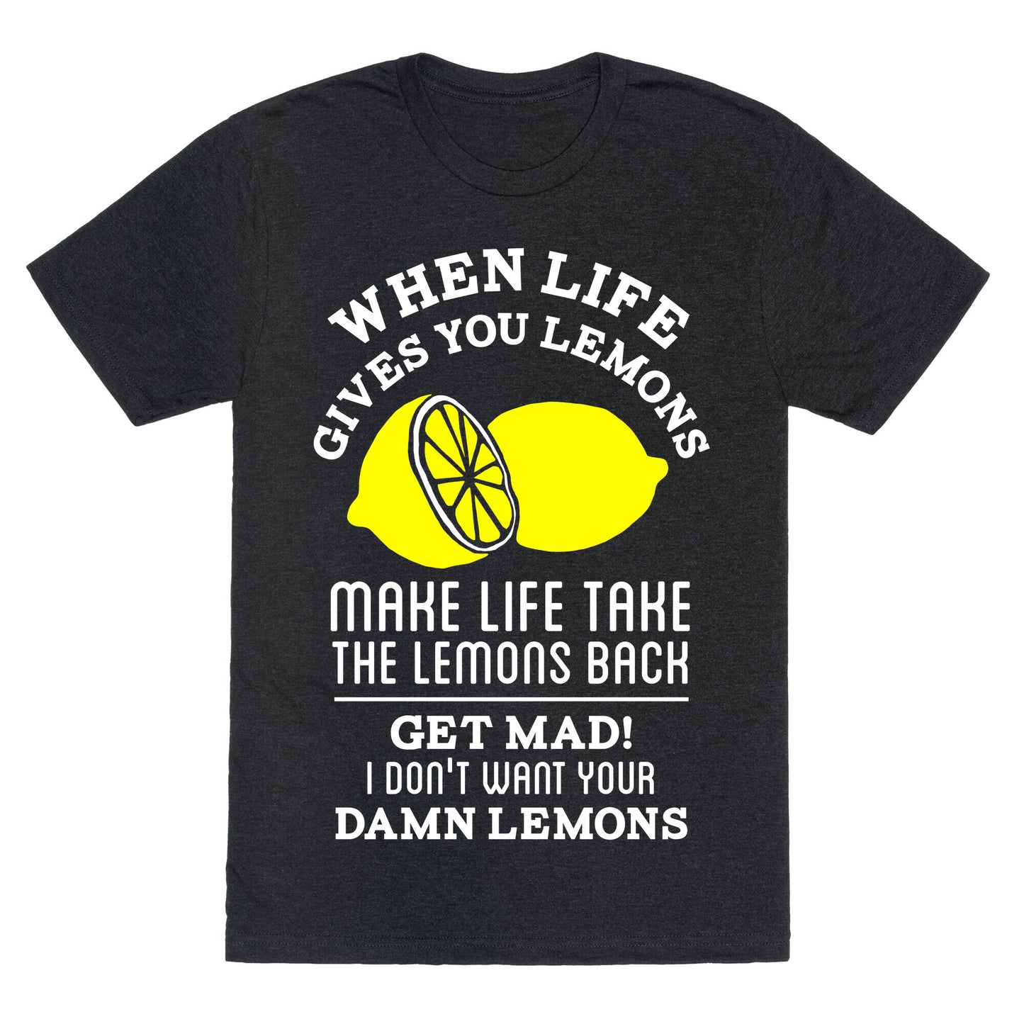 When Life Gives You Lemons Make Life Take the Lemons Back Unisex Triblend Tee
