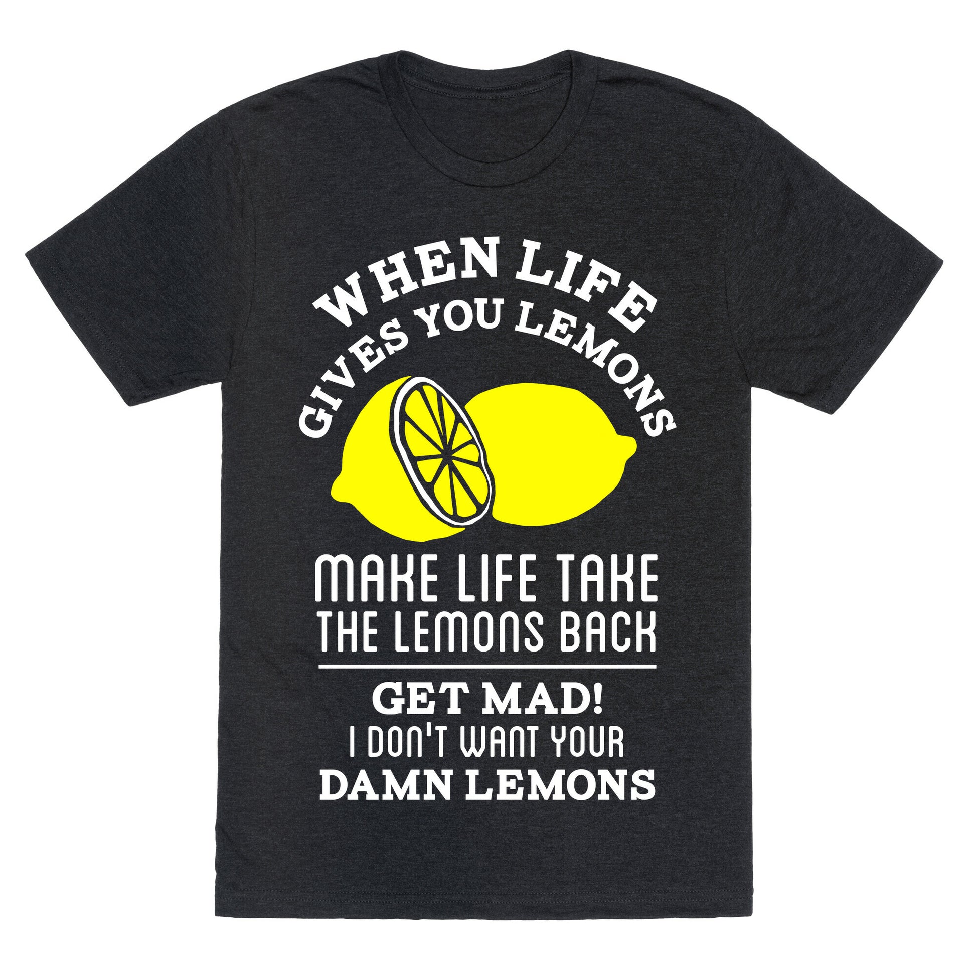 When Life Gives You Lemons Make Life Take the Lemons Back Unisex Triblend Tee