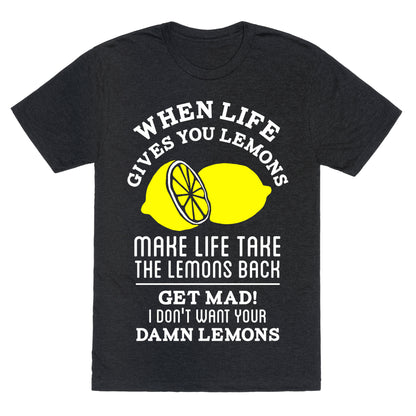 When Life Gives You Lemons Make Life Take the Lemons Back Unisex Triblend Tee