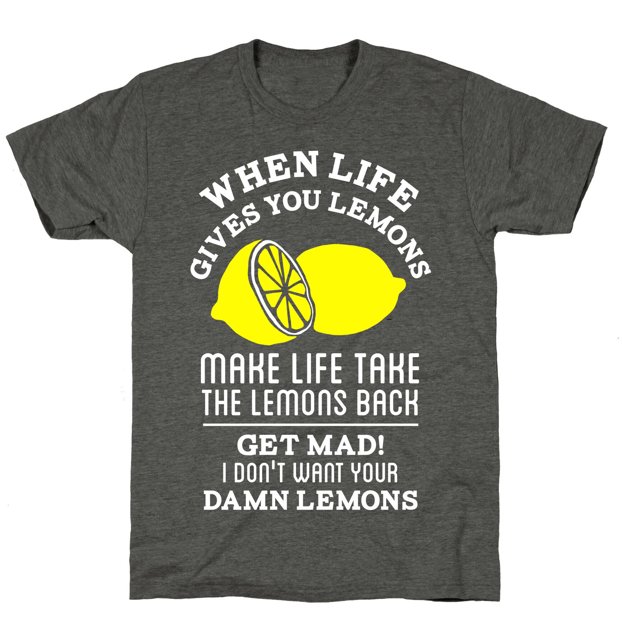 When Life Gives You Lemons Make Life Take the Lemons Back Unisex Triblend Tee