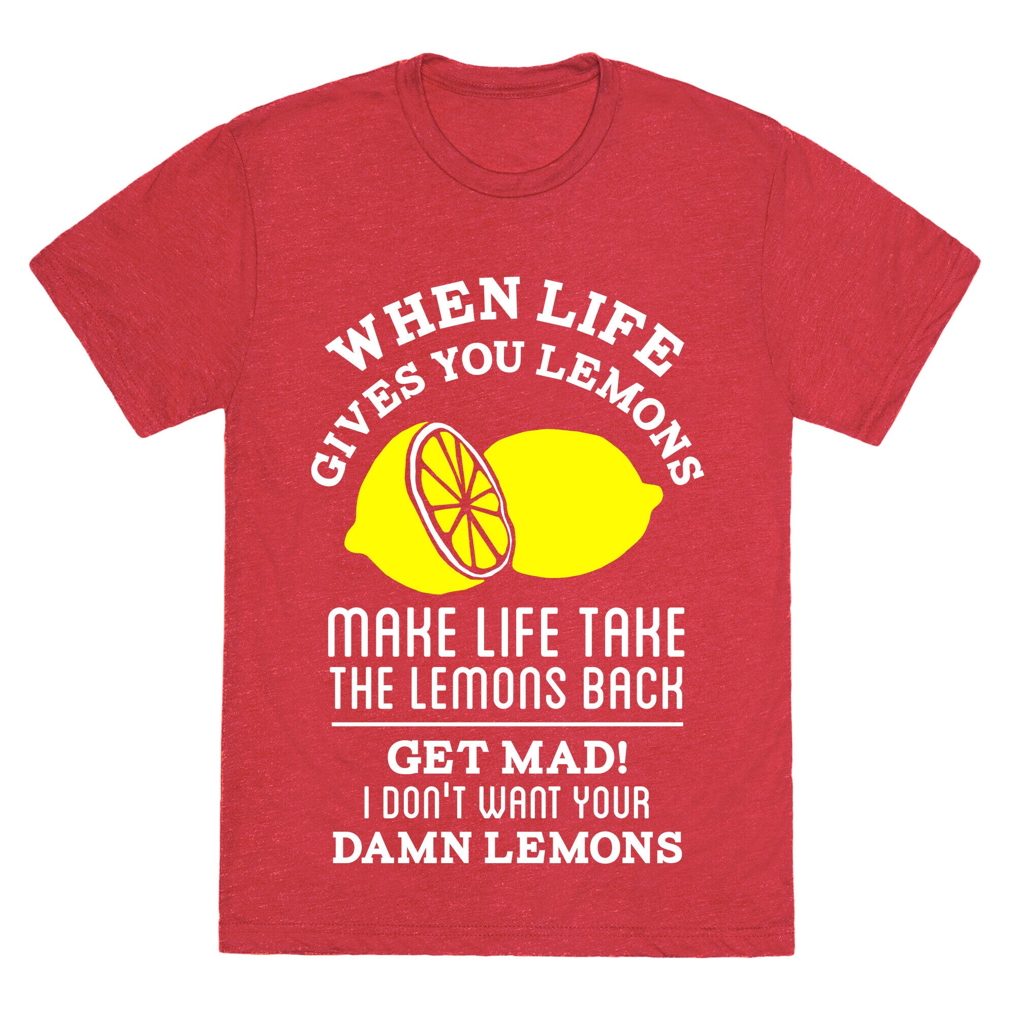 When Life Gives You Lemons Make Life Take the Lemons Back Unisex Triblend Tee