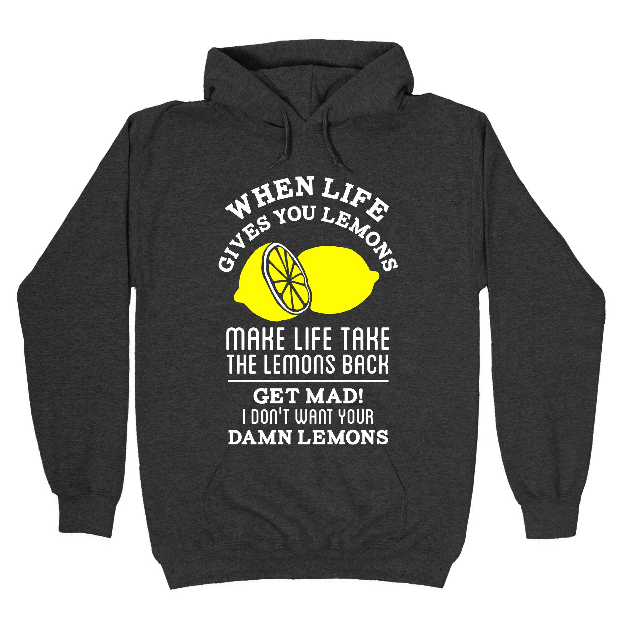 When Life Gives You Lemons Make Life Take the Lemons Back Hoodie