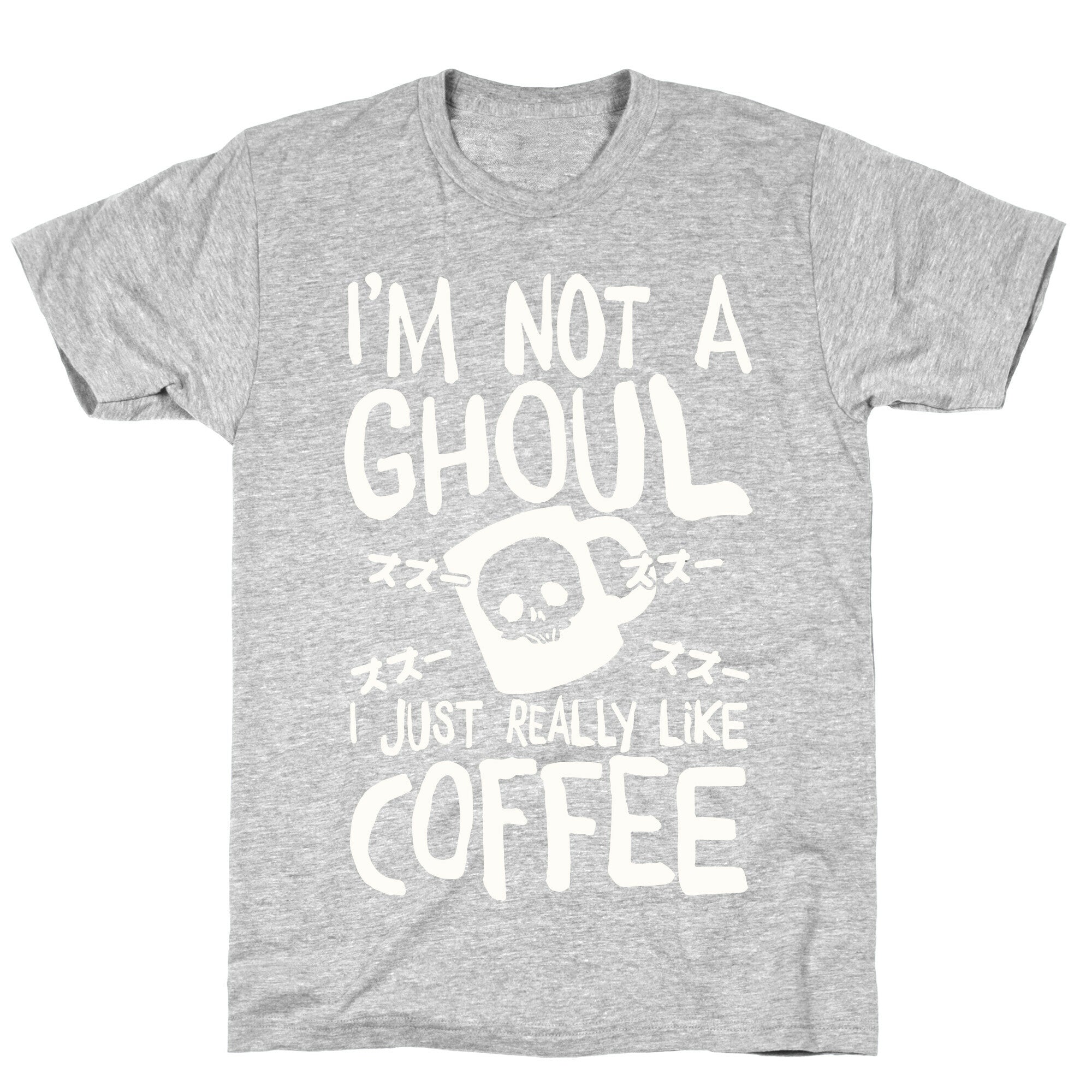 I'm Not A Ghoul I Just Really Like Coffee T-Shirt