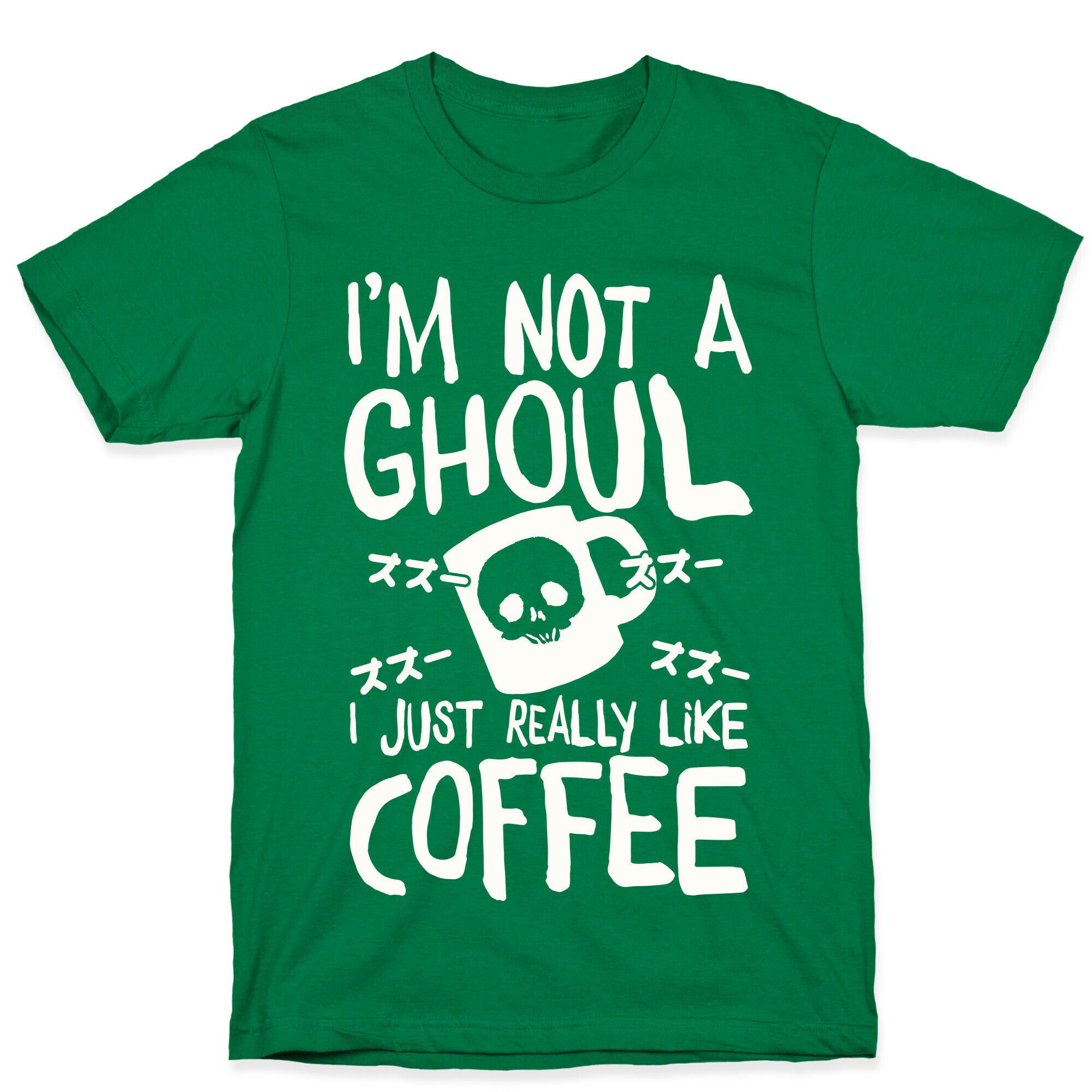 I'm Not A Ghoul I Just Really Like Coffee T-Shirt