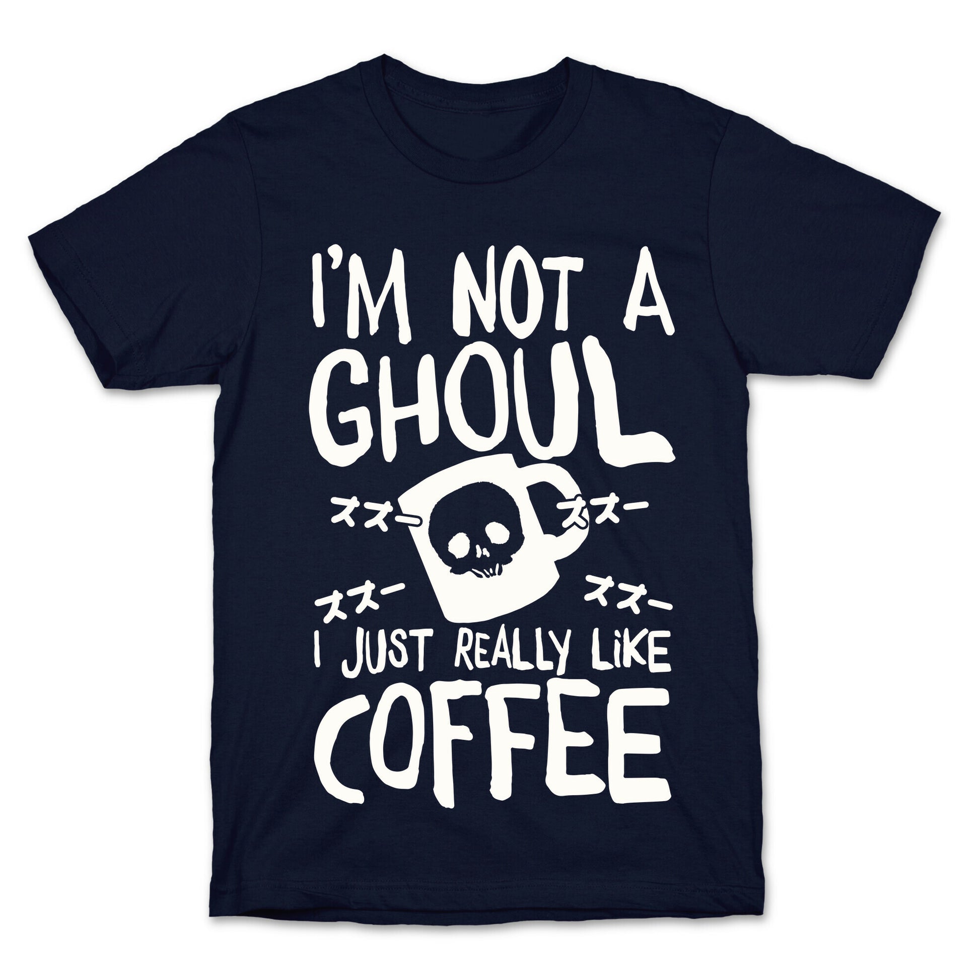 I'm Not A Ghoul I Just Really Like Coffee T-Shirt
