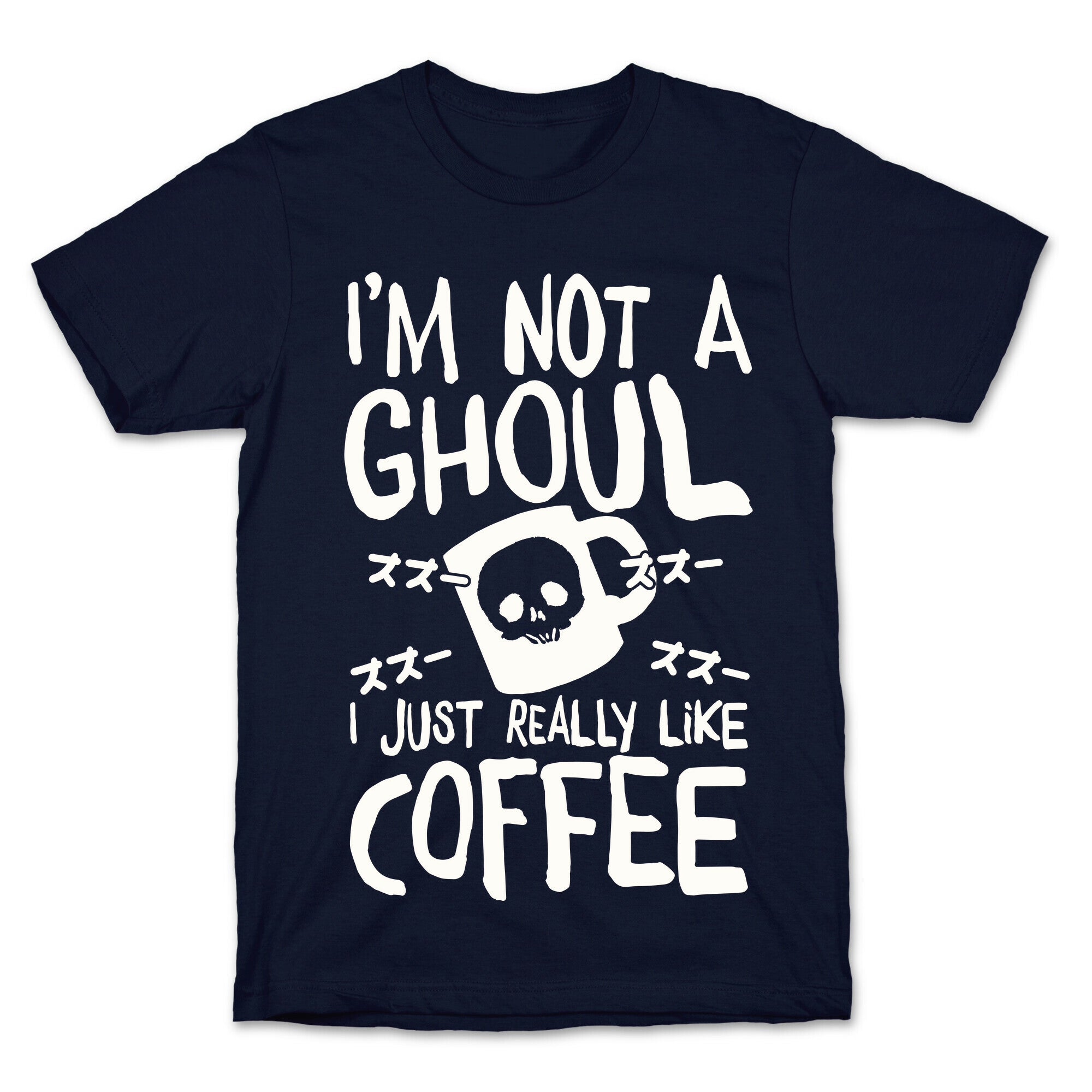 I'm Not A Ghoul I Just Really Like Coffee T-Shirt