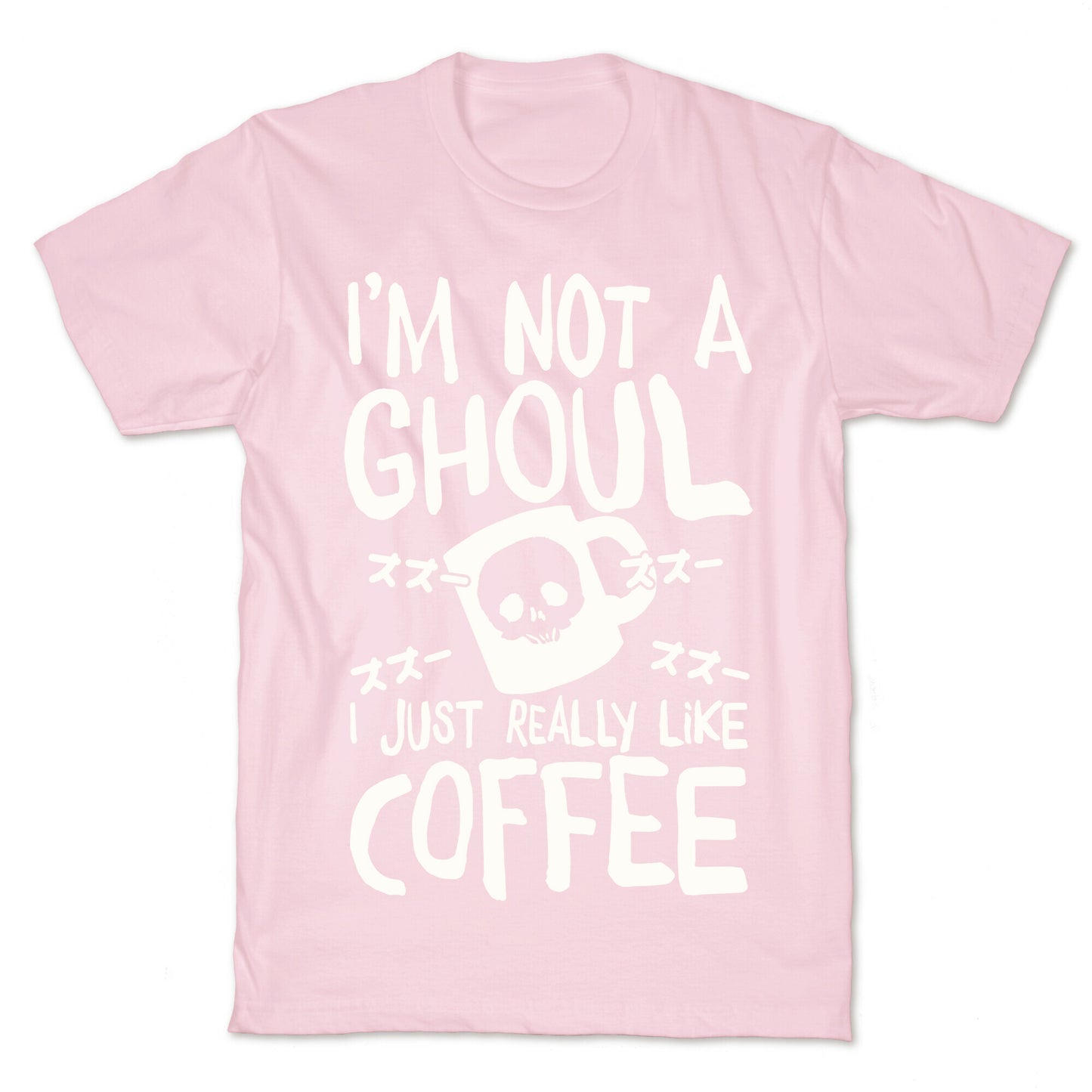 I'm Not A Ghoul I Just Really Like Coffee T-Shirt