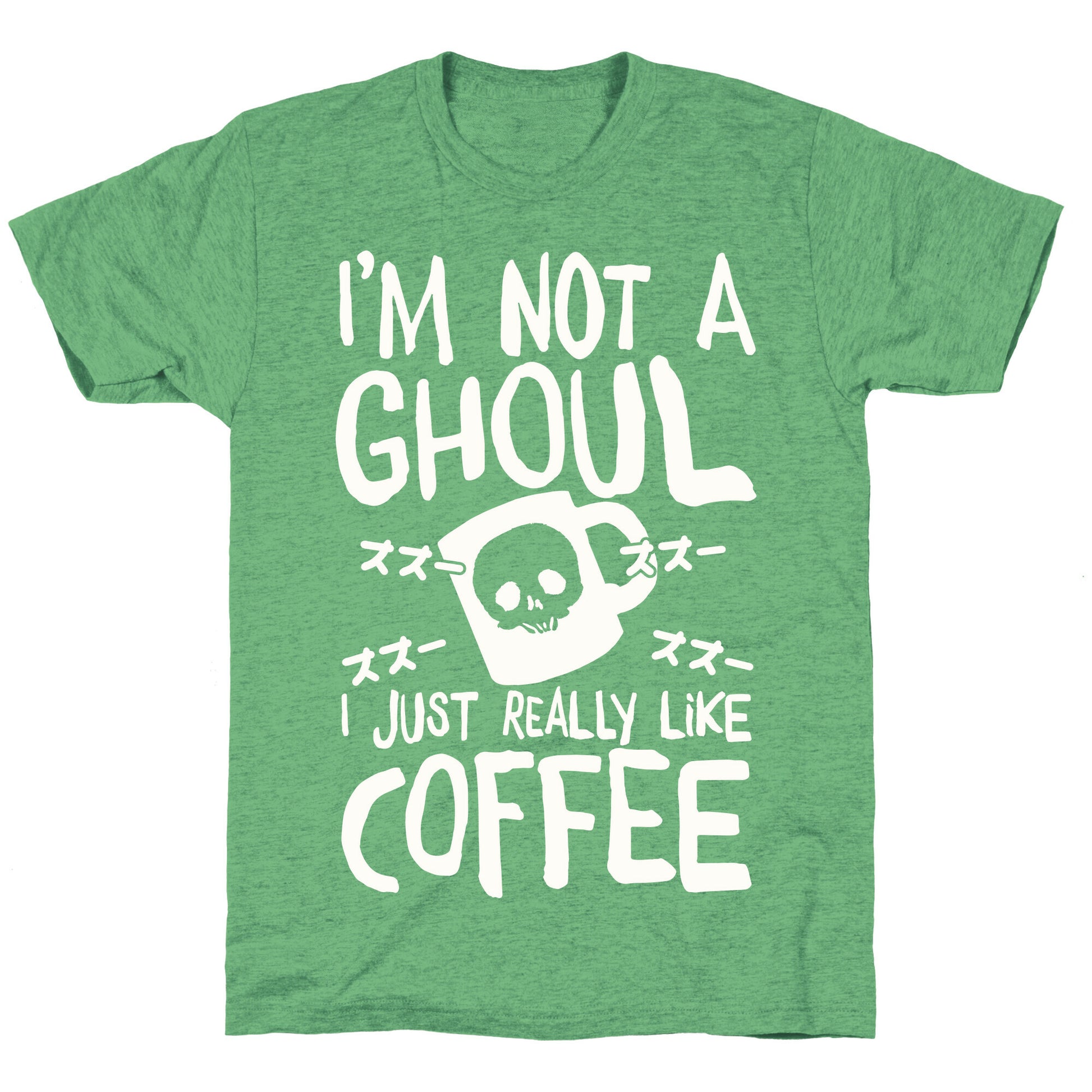 I'm Not A Ghoul I Just Really Like Coffee Unisex Triblend Tee