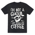 I'm Not A Ghoul I Just Really Like Coffee Unisex Triblend Tee
