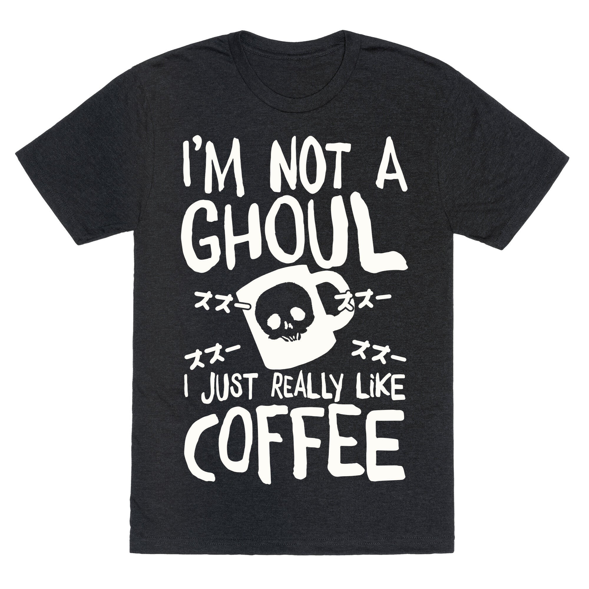 I'm Not A Ghoul I Just Really Like Coffee Unisex Triblend Tee