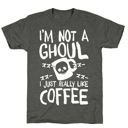 I'm Not A Ghoul I Just Really Like Coffee Unisex Triblend Tee