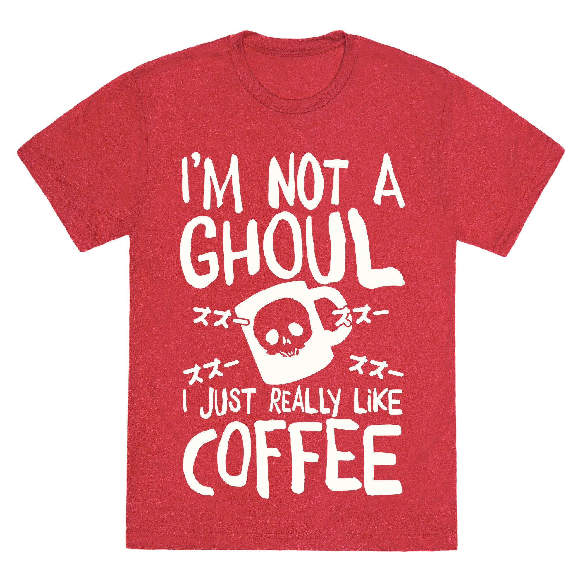 I'm Not A Ghoul I Just Really Like Coffee Unisex Triblend Tee