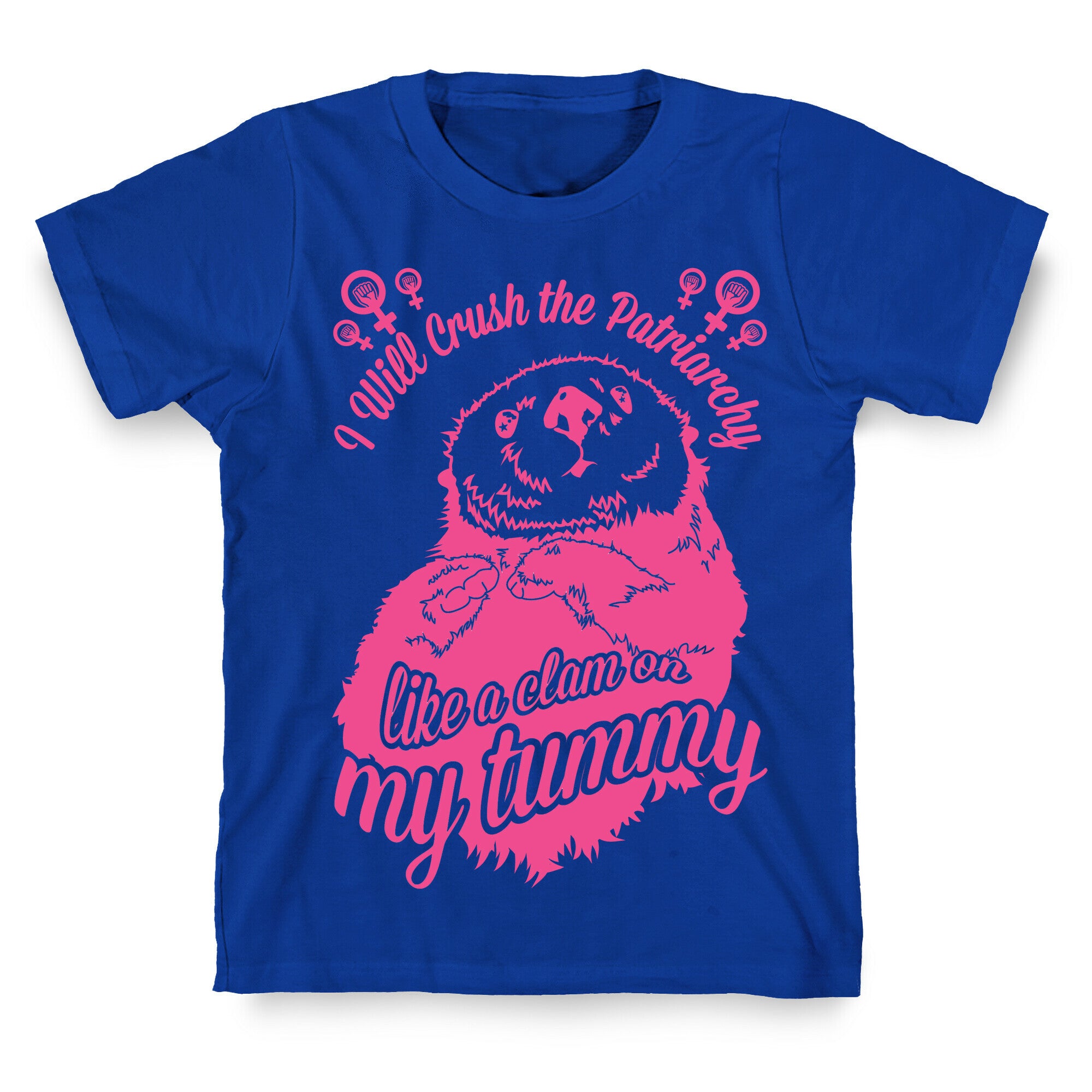 I Will Crush The Patriarchy Like a Clam on my Tummy T-Shirt