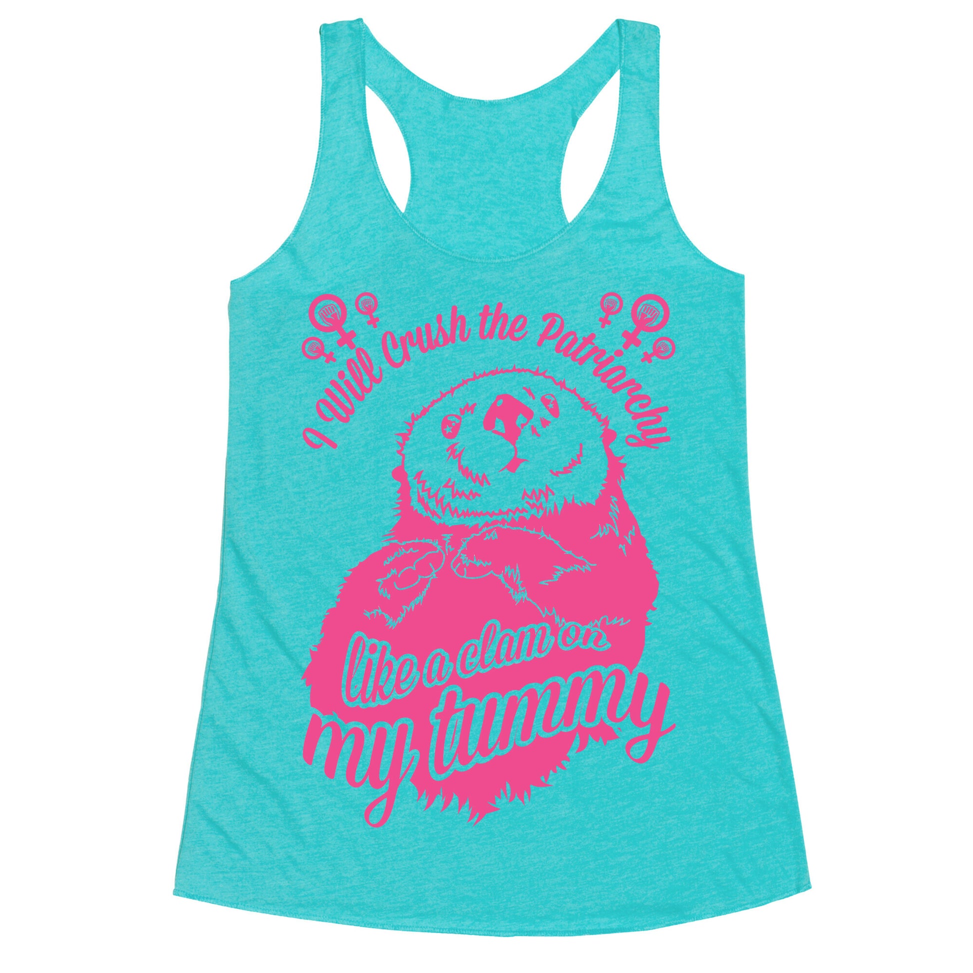 I Will Crush The Patriarchy Like a Clam on my Tummy Racerback Tank