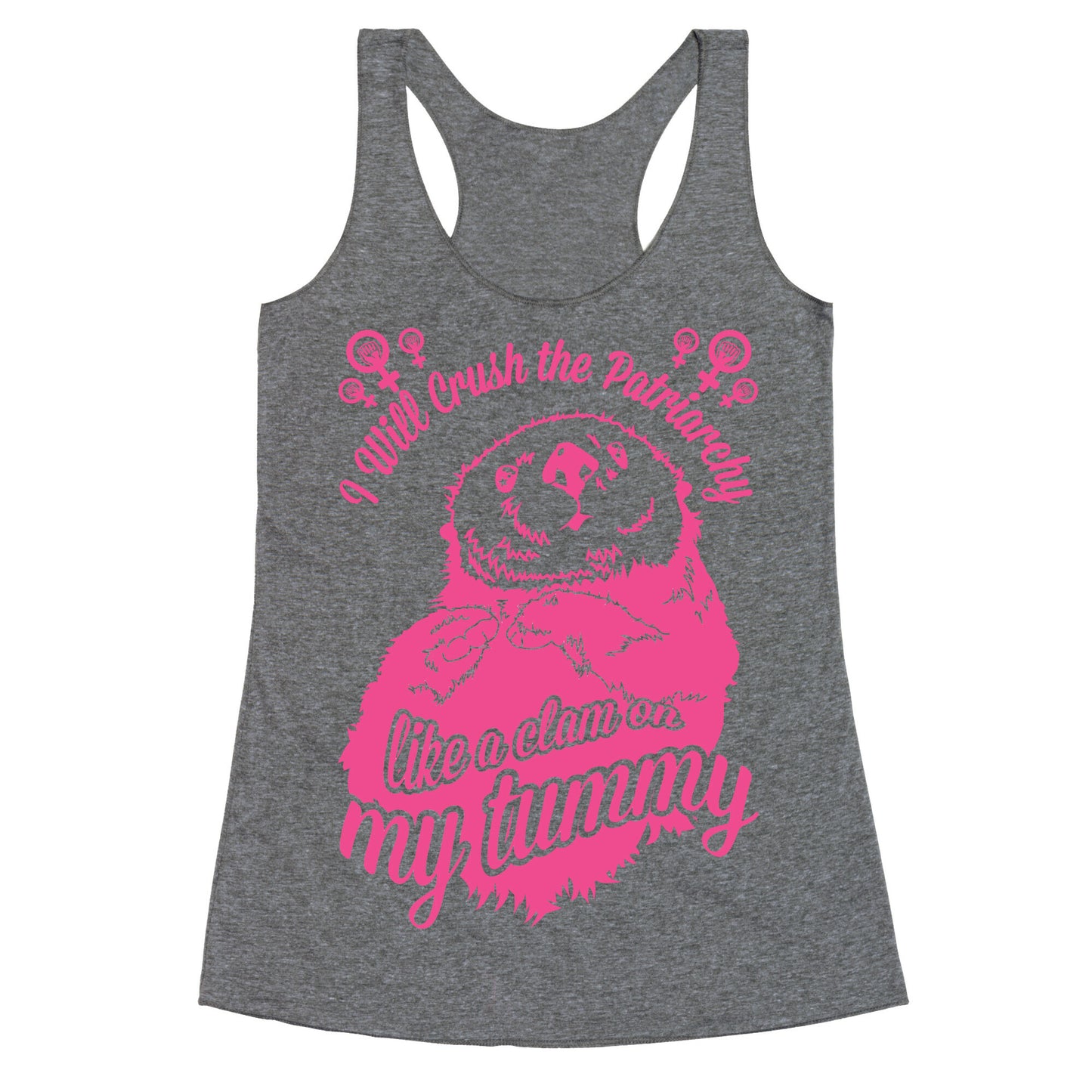 I Will Crush The Patriarchy Like a Clam on my Tummy Racerback Tank