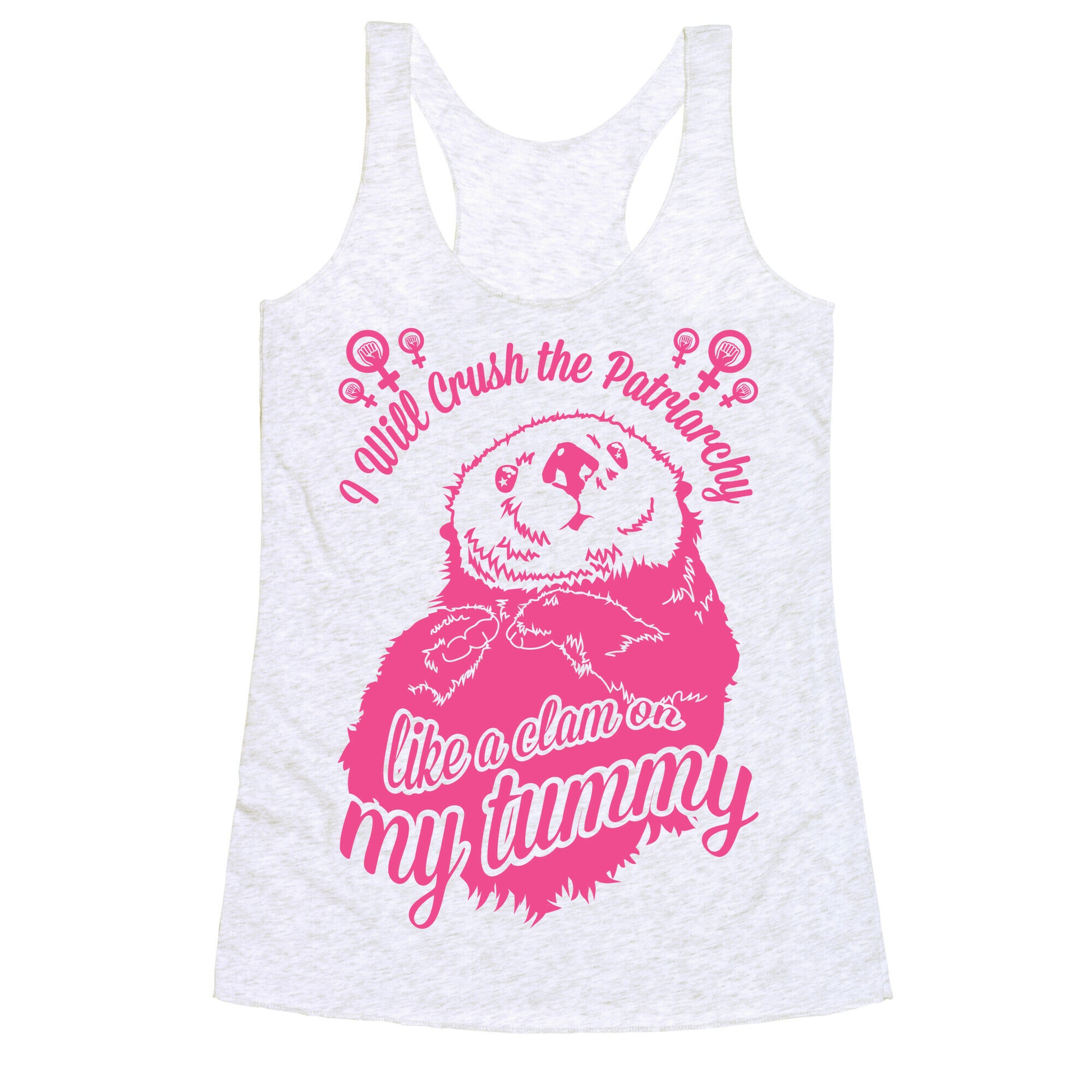I Will Crush The Patriarchy Like a Clam on my Tummy Racerback Tank