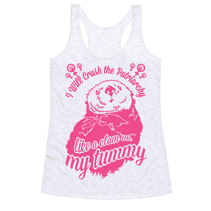 I Will Crush The Patriarchy Like a Clam on my Tummy Racerback Tank