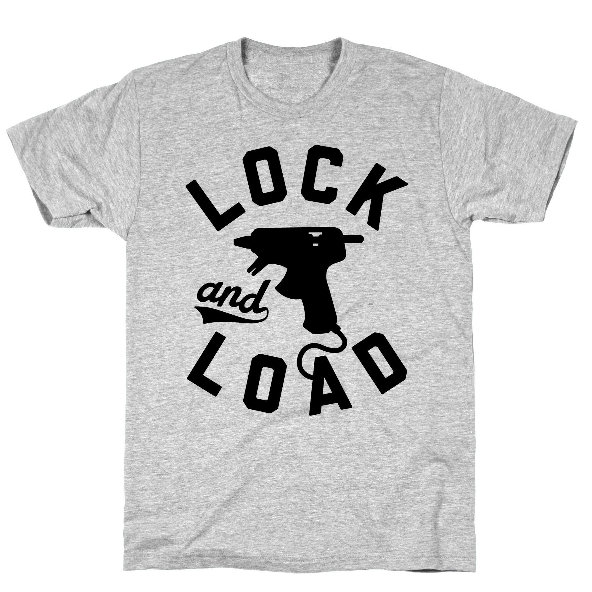 Lock And Load Glue Gun T-Shirt