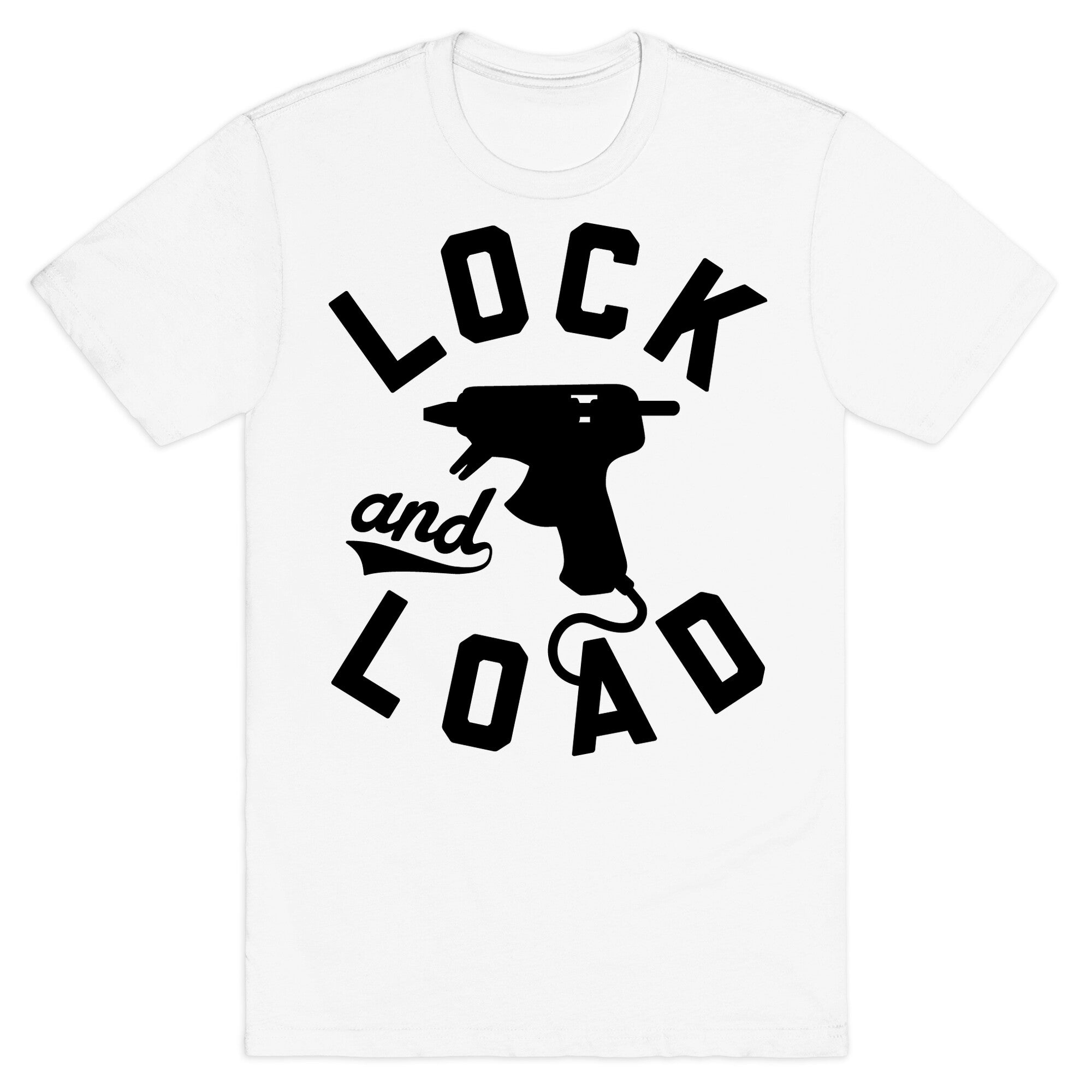 Lock And Load Glue Gun T-Shirt