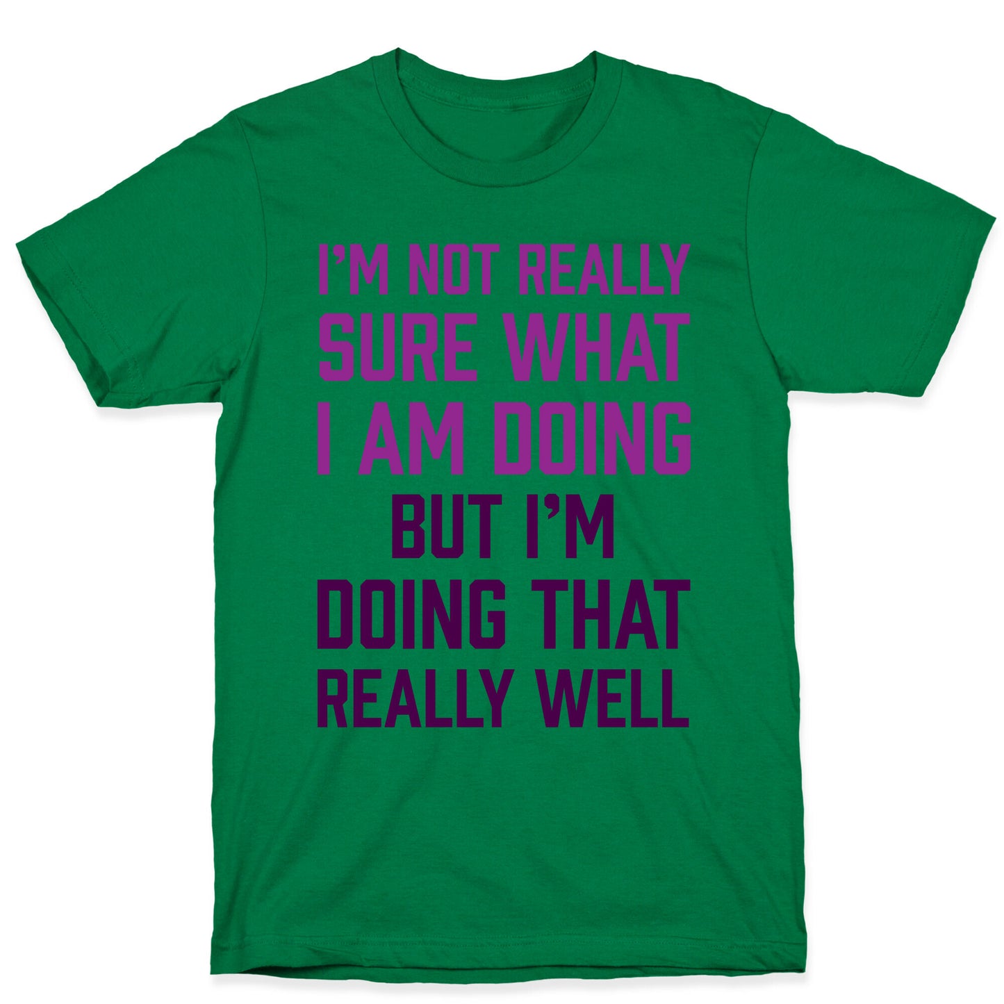 I'm Not Really Sure What I Am Doing T-Shirt