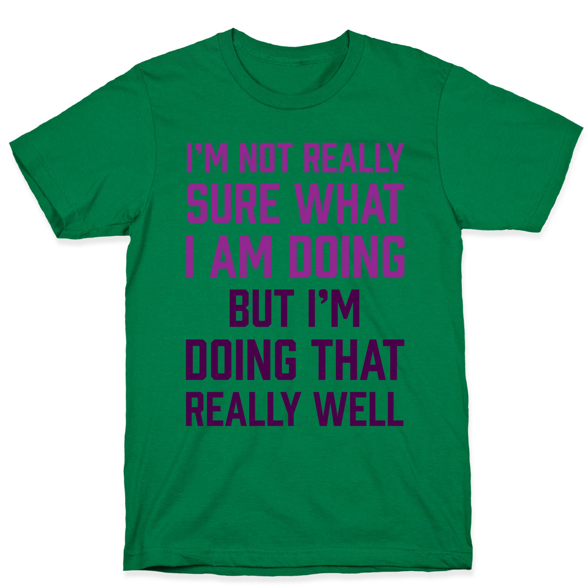 I'm Not Really Sure What I Am Doing T-Shirt