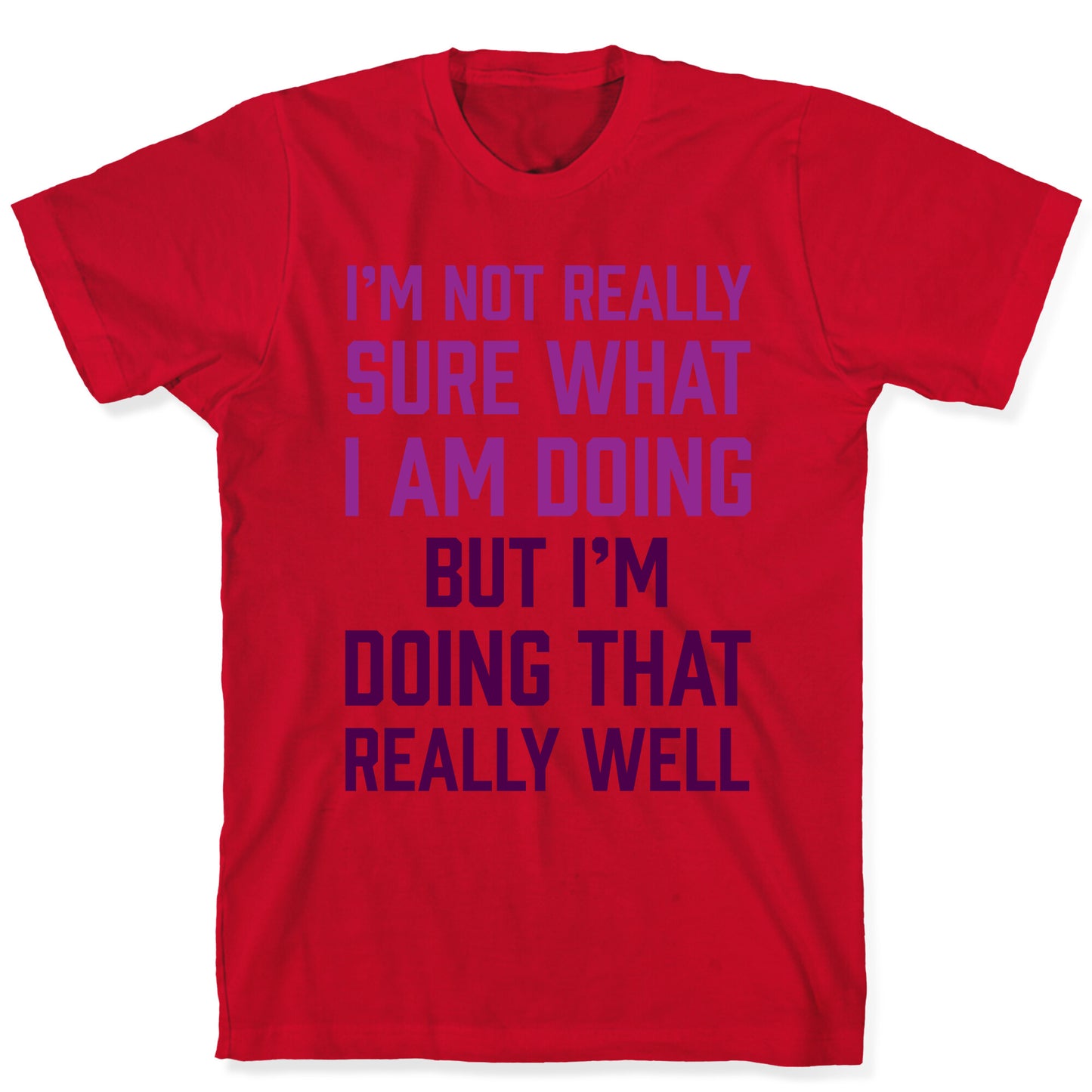 I'm Not Really Sure What I Am Doing T-Shirt