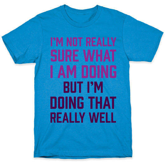 I'm Not Really Sure What I Am Doing T-Shirt