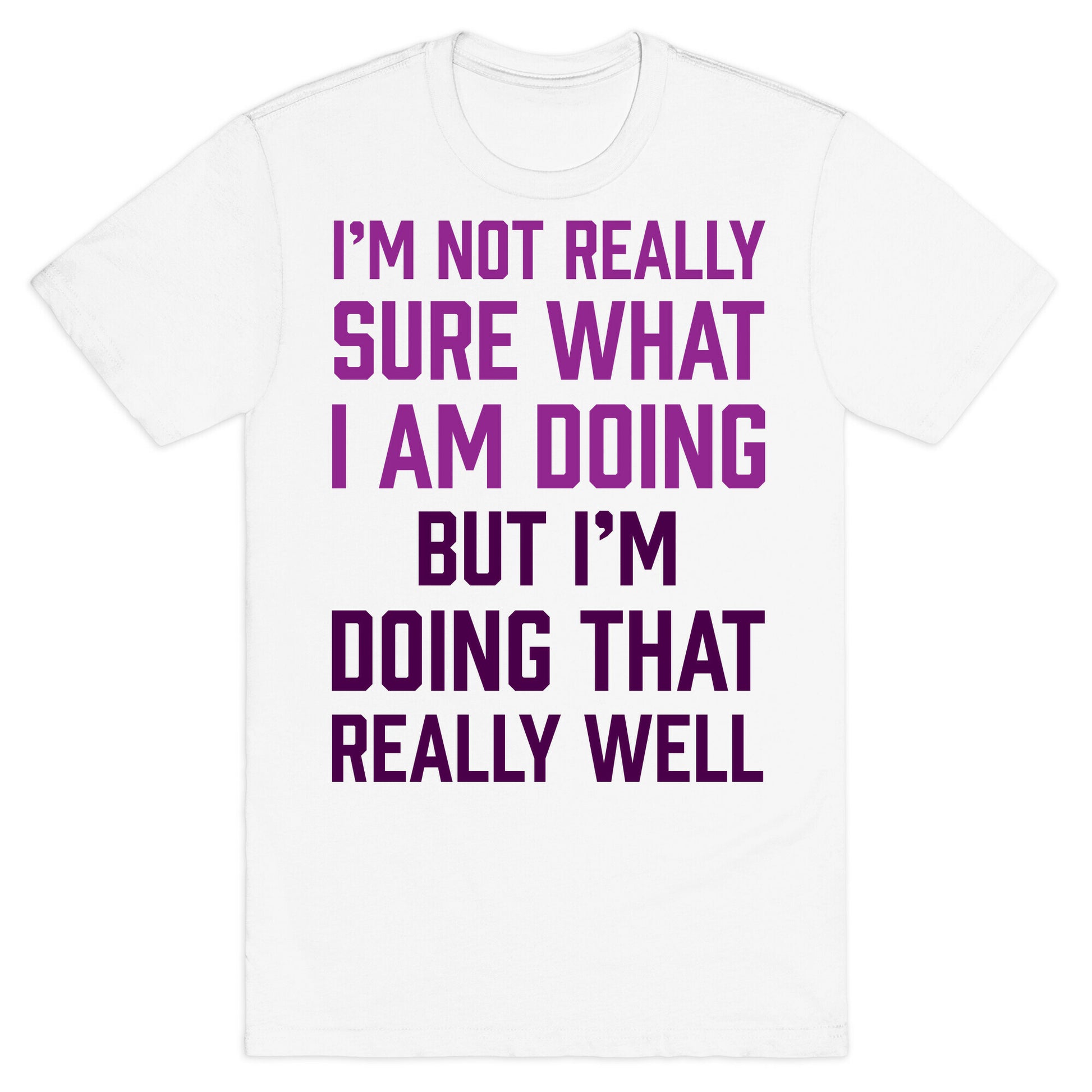 I'm Not Really Sure What I Am Doing T-Shirt