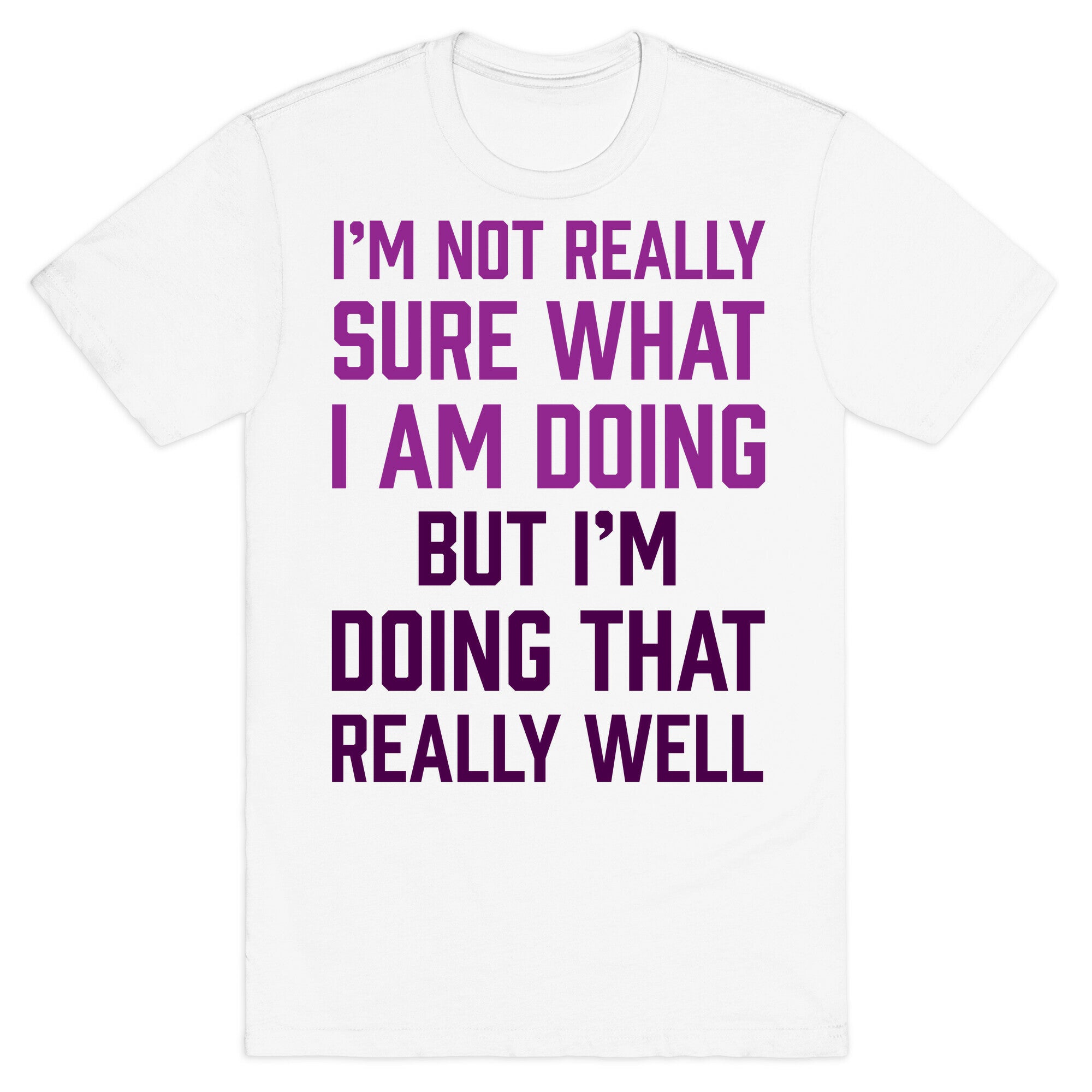 I'm Not Really Sure What I Am Doing T-Shirt