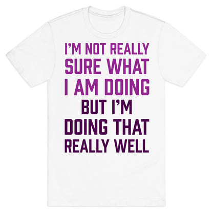 I'm Not Really Sure What I Am Doing T-Shirt