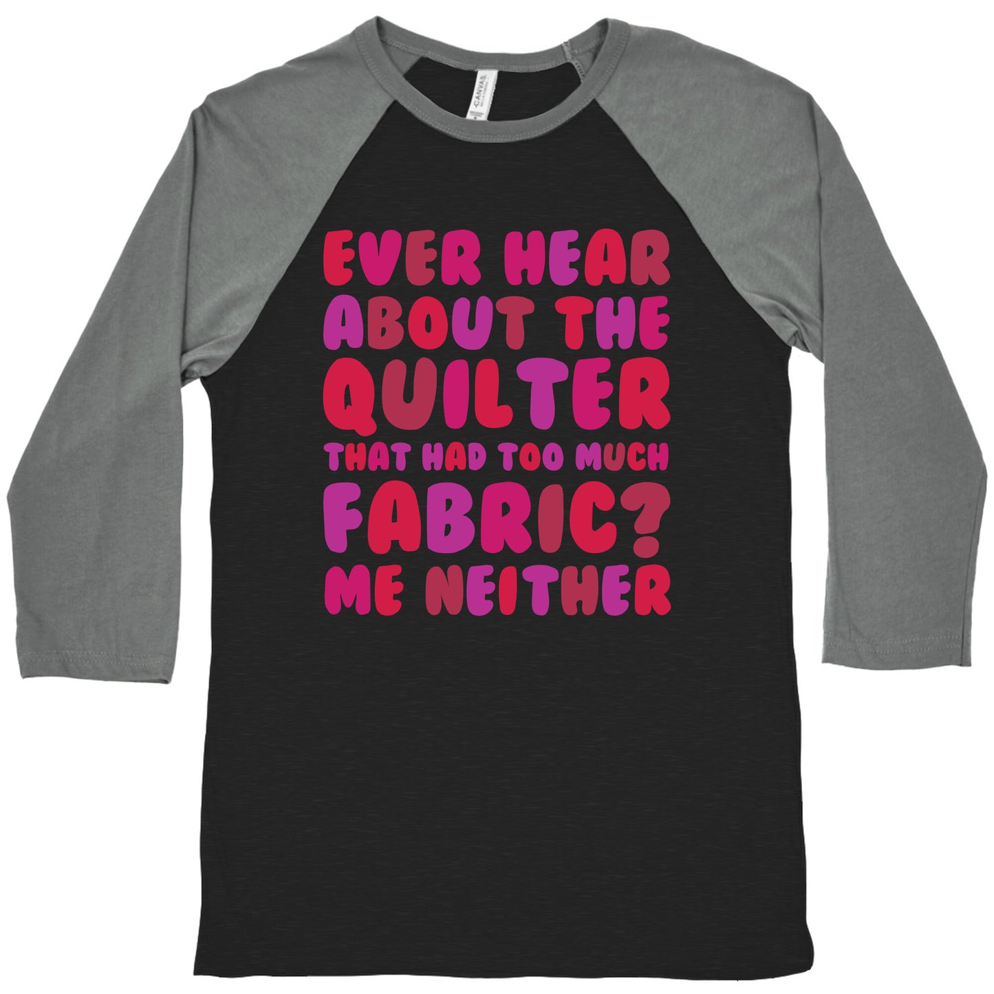 Ever Hear About The Quilter That Had Too Much Fabric? Baseball Tee