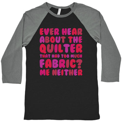 Ever Hear About The Quilter That Had Too Much Fabric? Baseball Tee