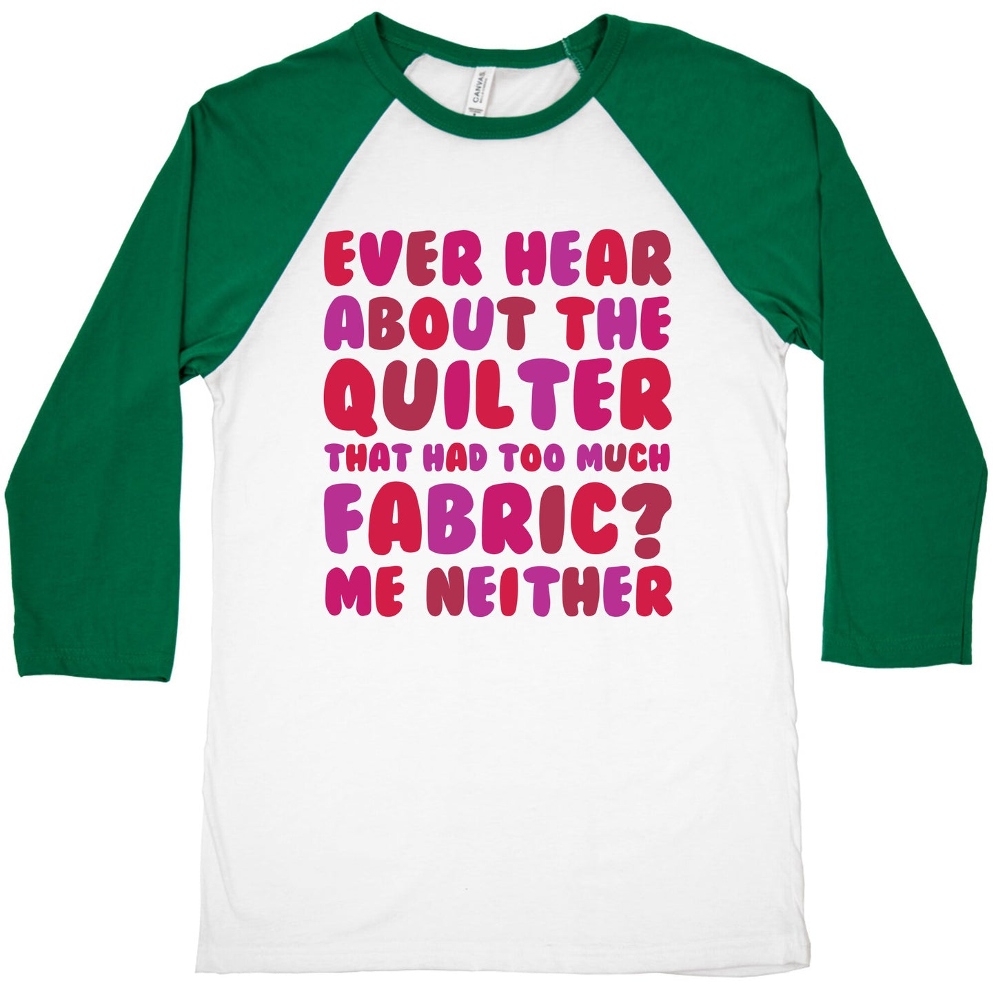 Ever Hear About The Quilter That Had Too Much Fabric? Baseball Tee