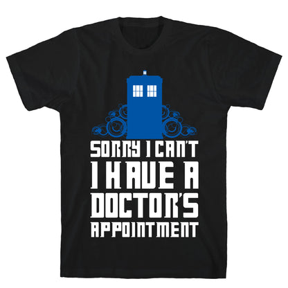 Sorry I Can't, I Have A Doctor's Appointment T-Shirt