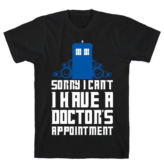 Sorry I Can't, I Have A Doctor's Appointment T-Shirt