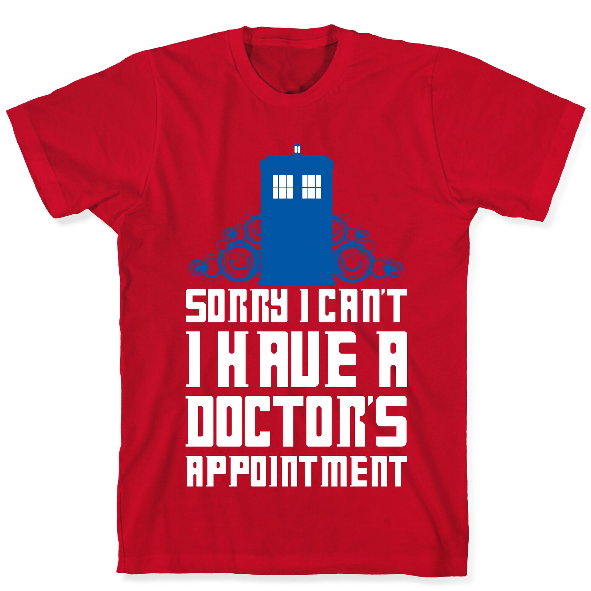 Sorry I Can't, I Have A Doctor's Appointment T-Shirt