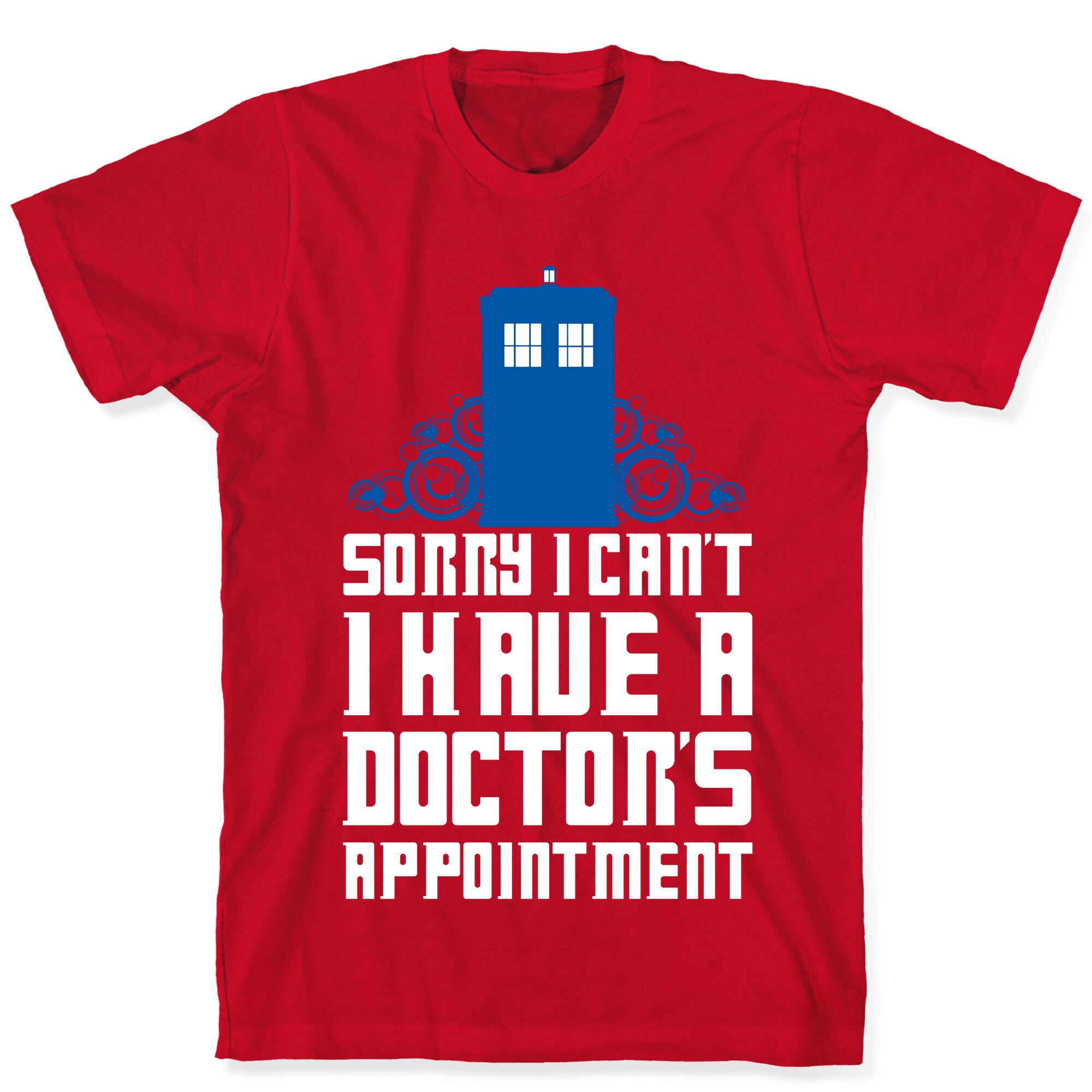Sorry I Can't, I Have A Doctor's Appointment T-Shirt