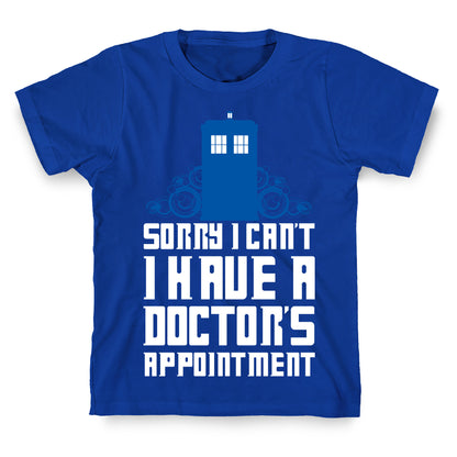 Sorry I Can't, I Have A Doctor's Appointment T-Shirt