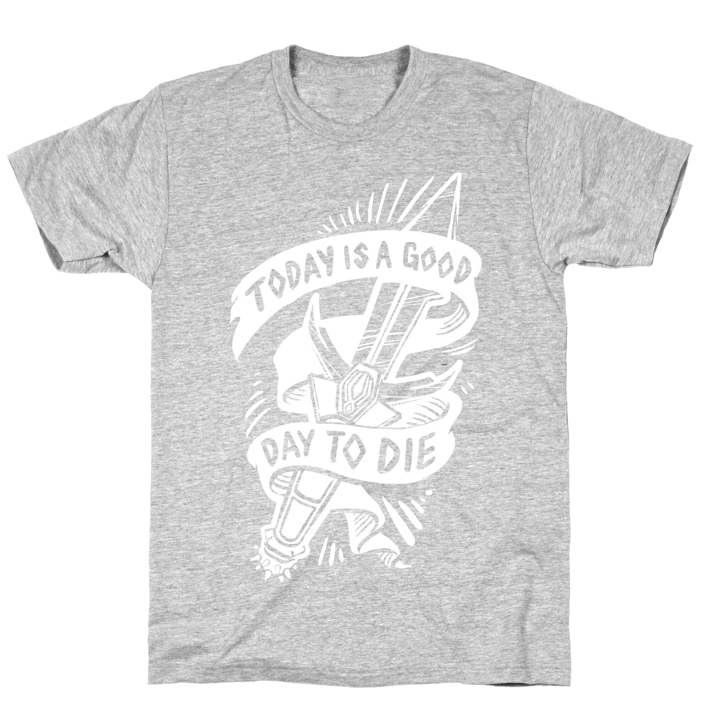 Today is a Good Day To Die T-Shirt