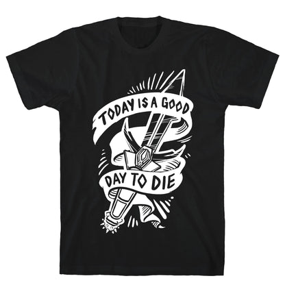 Today is a Good Day To Die T-Shirt