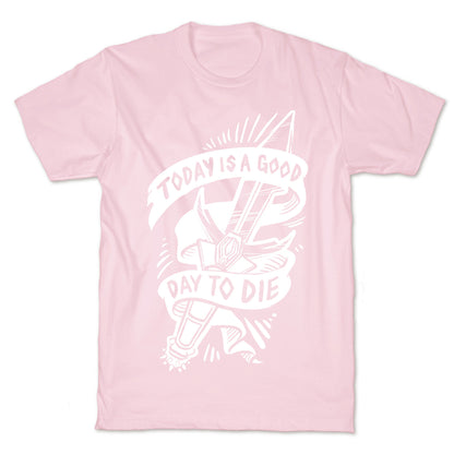 Today is a Good Day To Die T-Shirt